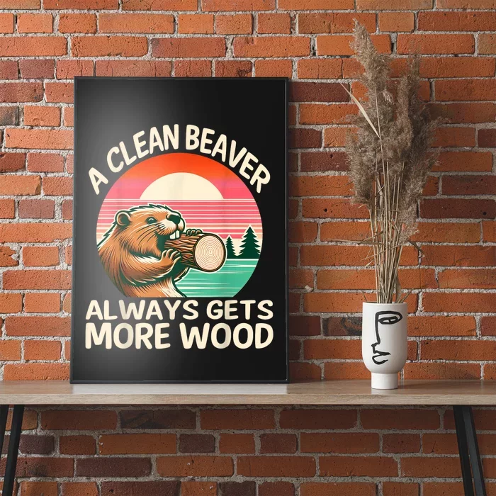 A Clean Beaver Always Gets More Wood Funny Adult Joke Poster