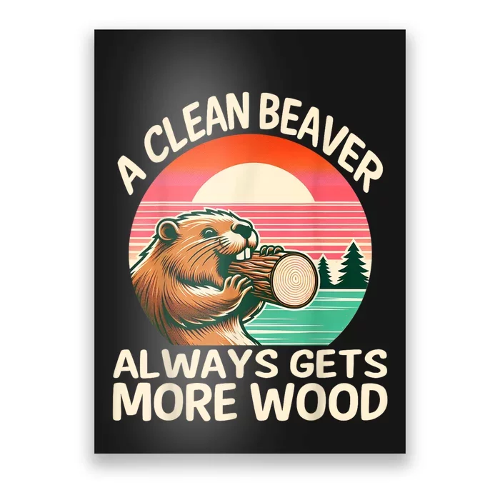 A Clean Beaver Always Gets More Wood Funny Adult Joke Poster