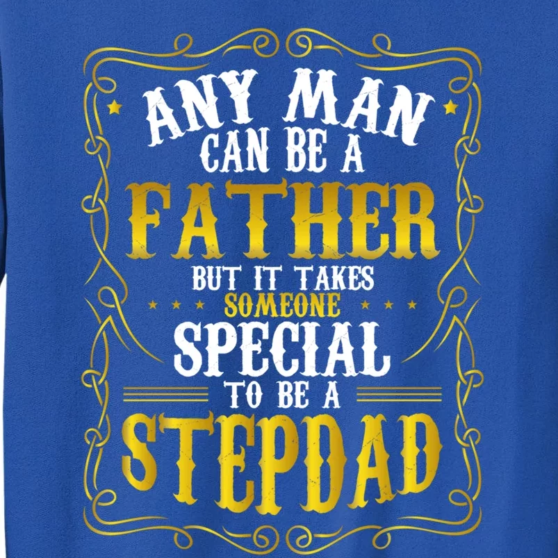 Any Can Be A Father Takes Someone Special To Be Stepdad Gift Sweatshirt