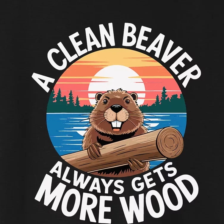 A Clean Beaver Always Gets More Wood Women's Crop Top Tee