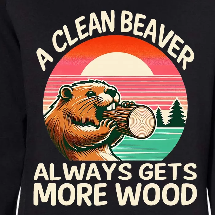 A Clean Beaver Always Gets More Wood Funny Adult Joke Womens California Wash Sweatshirt