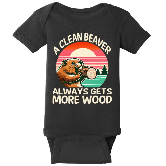 A Clean Beaver Always Gets More Wood Funny Adult Joke Baby Bodysuit