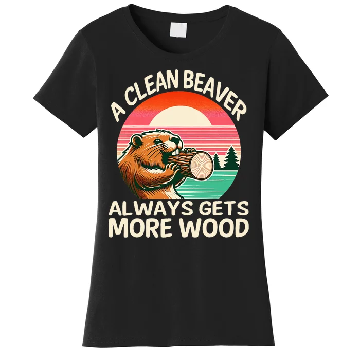 A Clean Beaver Always Gets More Wood Funny Adult Joke Women's T-Shirt