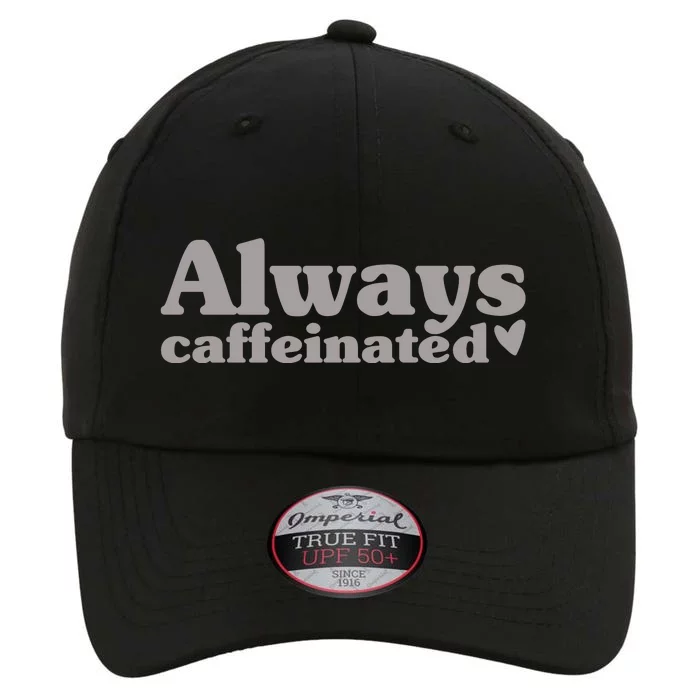 Always Caffeinated Coffee Lover Cute The Original Performance Cap