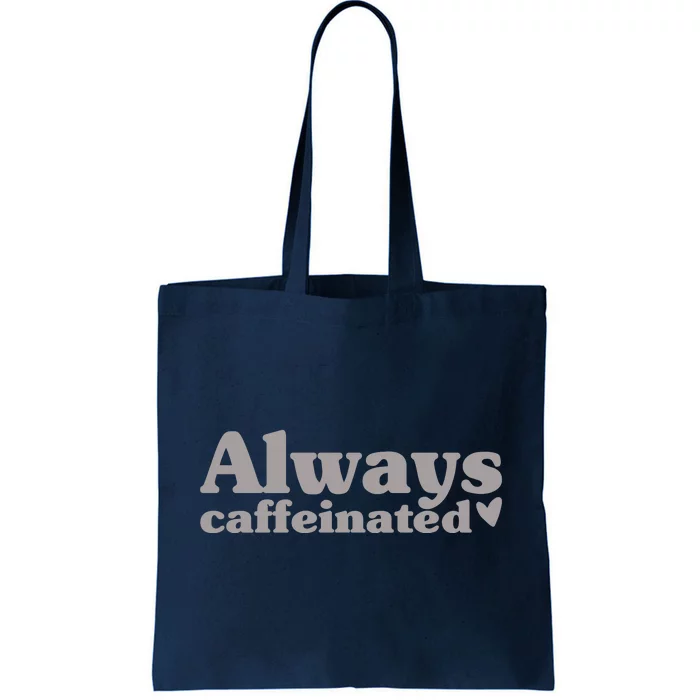 Always Caffeinated Coffee Lover Cute Tote Bag