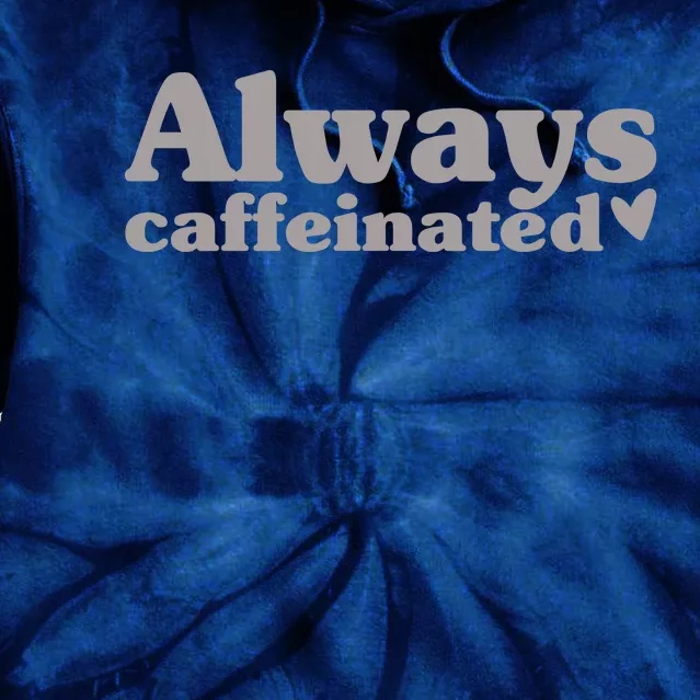 Always Caffeinated Coffee Lover Cute Tie Dye Hoodie