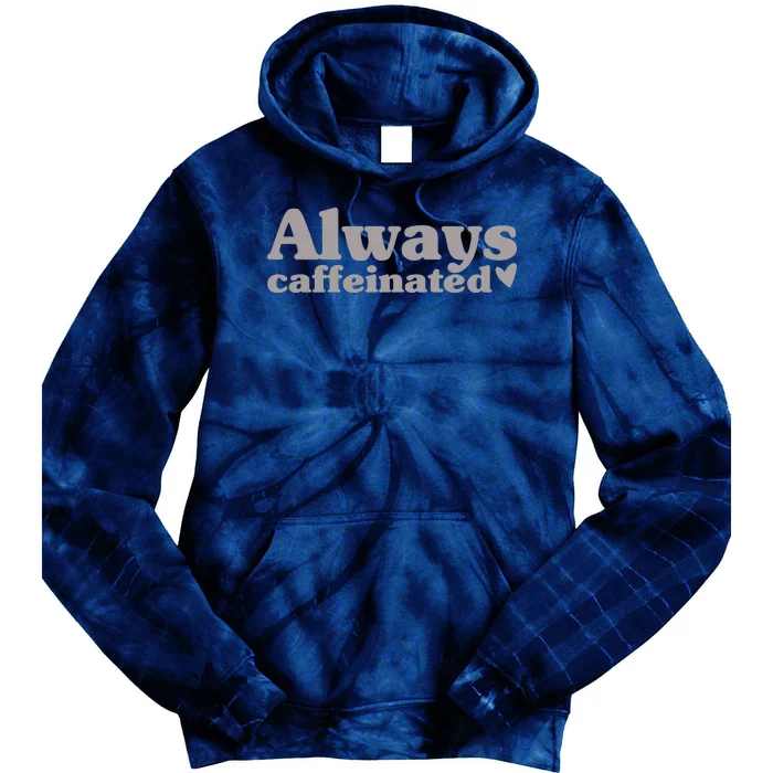 Always Caffeinated Coffee Lover Cute Tie Dye Hoodie