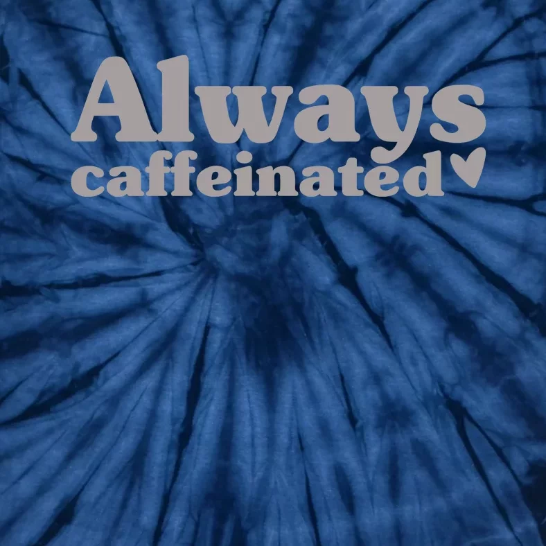 Always Caffeinated Coffee Lover Cute Tie-Dye T-Shirt