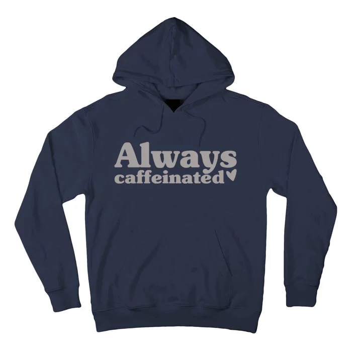 Always Caffeinated Coffee Lover Cute Tall Hoodie