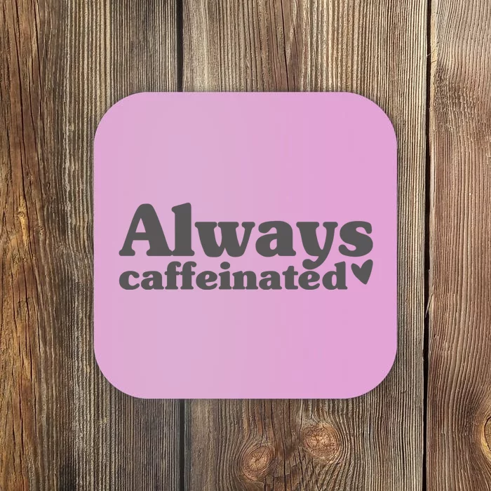 Always Caffeinated Coffee Lover Cute Coaster