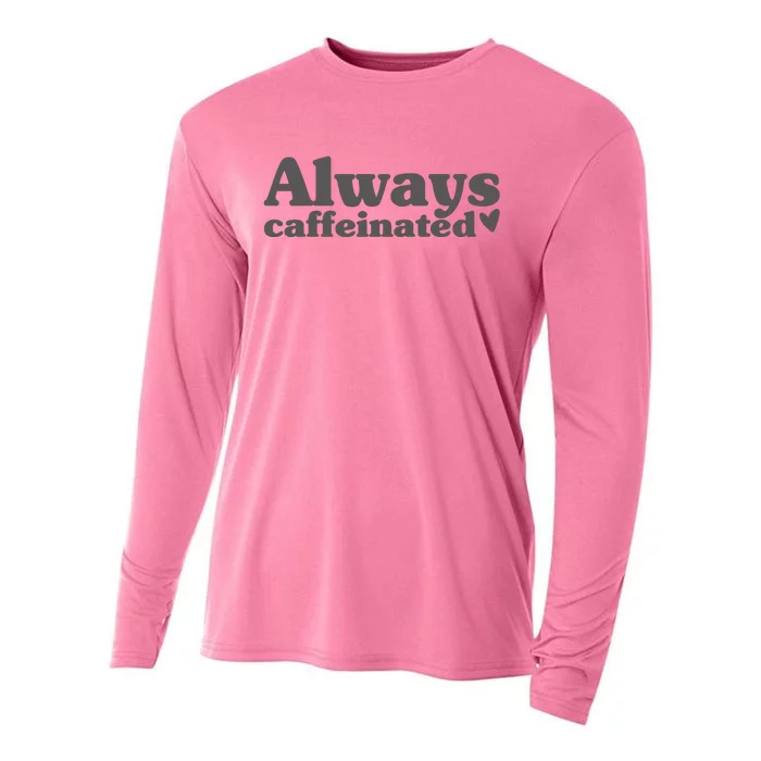 Always Caffeinated Coffee Lover Cute Cooling Performance Long Sleeve Crew