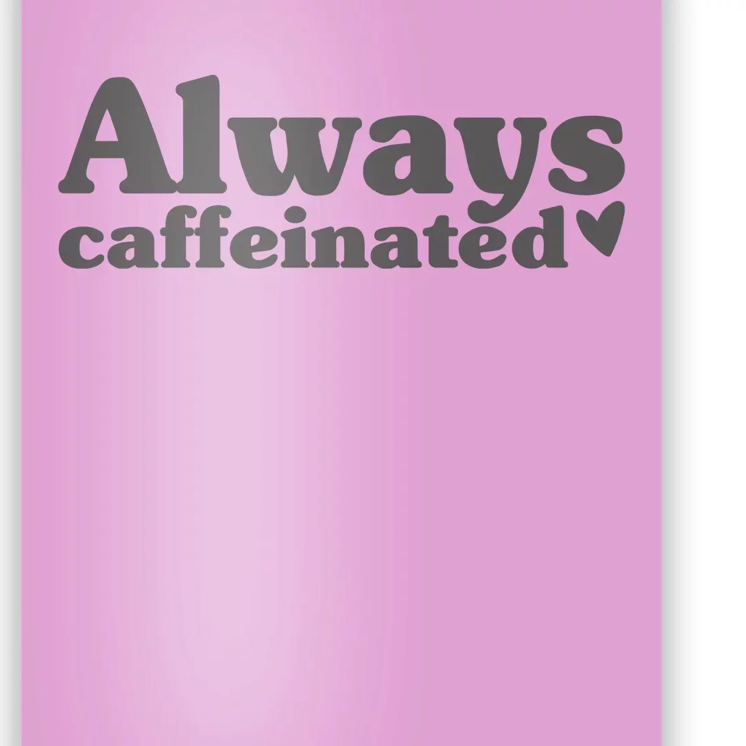 Always Caffeinated Coffee Lover Cute Poster