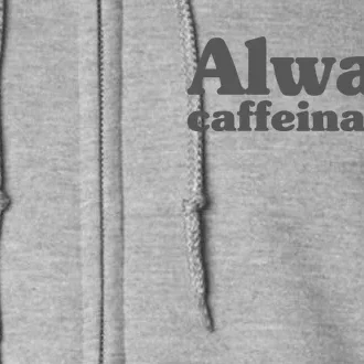 Always Caffeinated Coffee Lover Cute Full Zip Hoodie