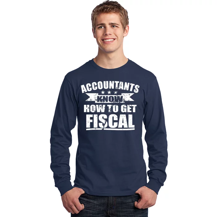 Accountants Know How To Get Fiscal Long Sleeve Shirt