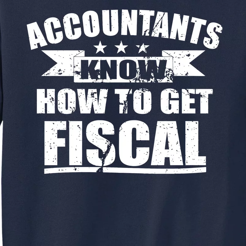 Accountants Know How To Get Fiscal Tall Sweatshirt