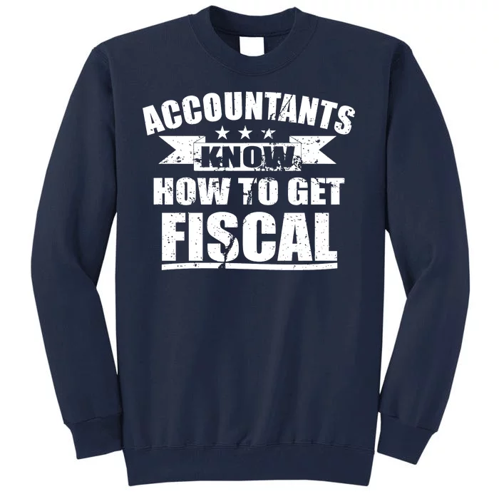 Accountants Know How To Get Fiscal Tall Sweatshirt