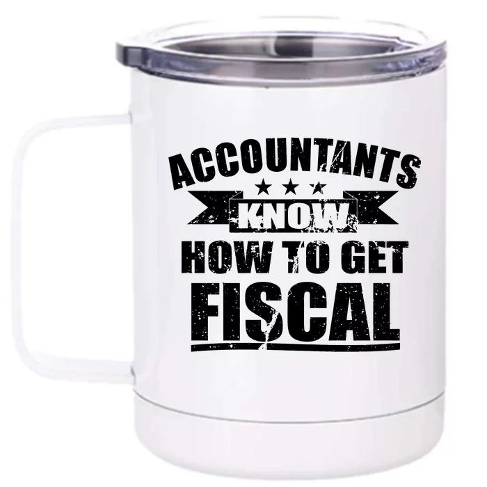 Accountants Know How To Get Fiscal Front & Back 12oz Stainless Steel Tumbler Cup