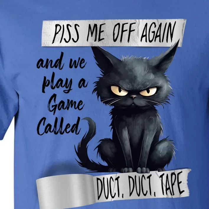 Angry Cat Design Piss Me Off Again And We Play A Game Gift Tall T-Shirt