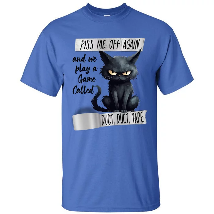 Angry Cat Design Piss Me Off Again And We Play A Game Gift Tall T-Shirt