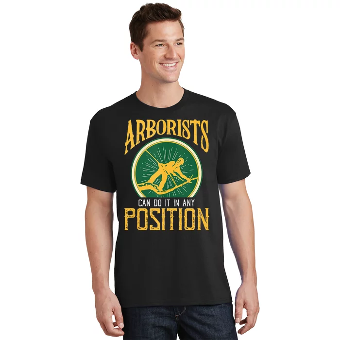 Arborists Can Do It In Any Position Arborist T-Shirt