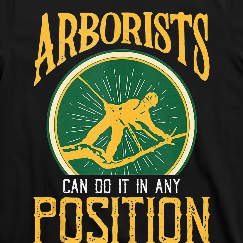 Arborists Can Do It In Any Position Arborist T-Shirt