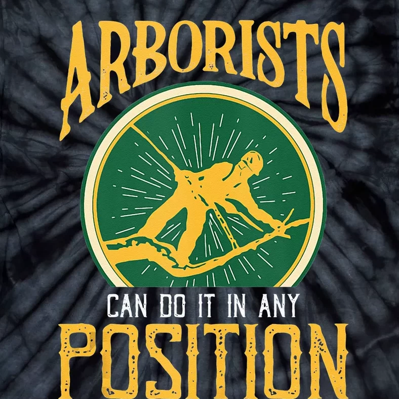 Arborists Can Do It In Any Position Arborist Tie-Dye T-Shirt