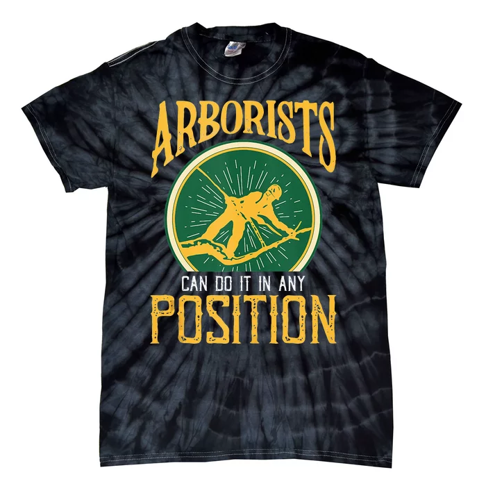 Arborists Can Do It In Any Position Arborist Tie-Dye T-Shirt