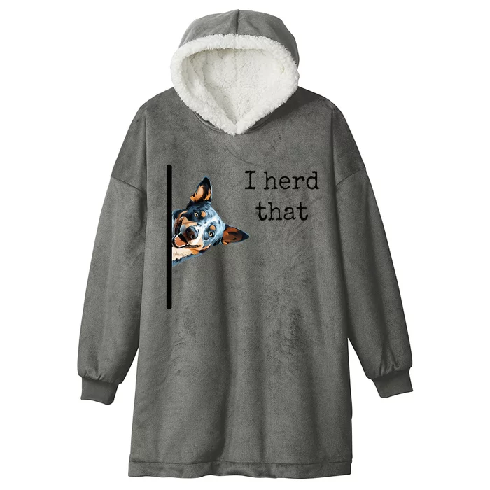 Australian Cattle Dog Owner Funny I Herd That Blue Heeler Hooded Wearable Blanket