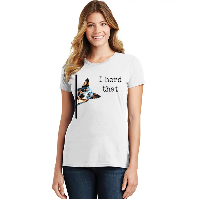 Australian Cattle Dog Owner Funny I Herd That Blue Heeler Women's T-Shirt