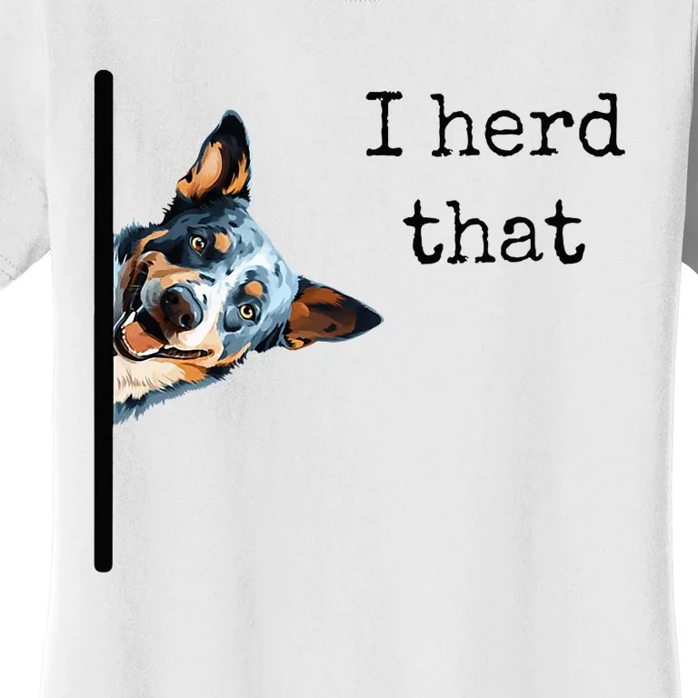 Australian Cattle Dog Owner Funny I Herd That Blue Heeler Women's T-Shirt