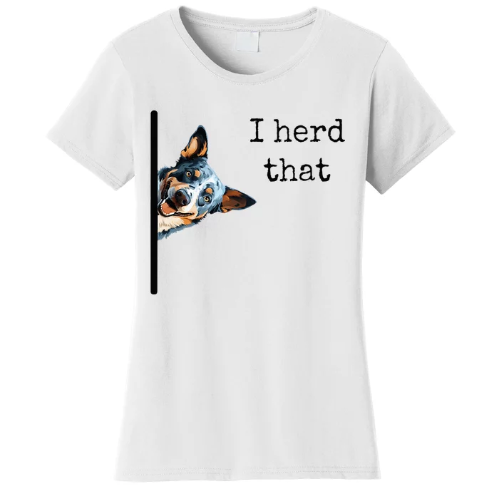 Australian Cattle Dog Owner Funny I Herd That Blue Heeler Women's T-Shirt