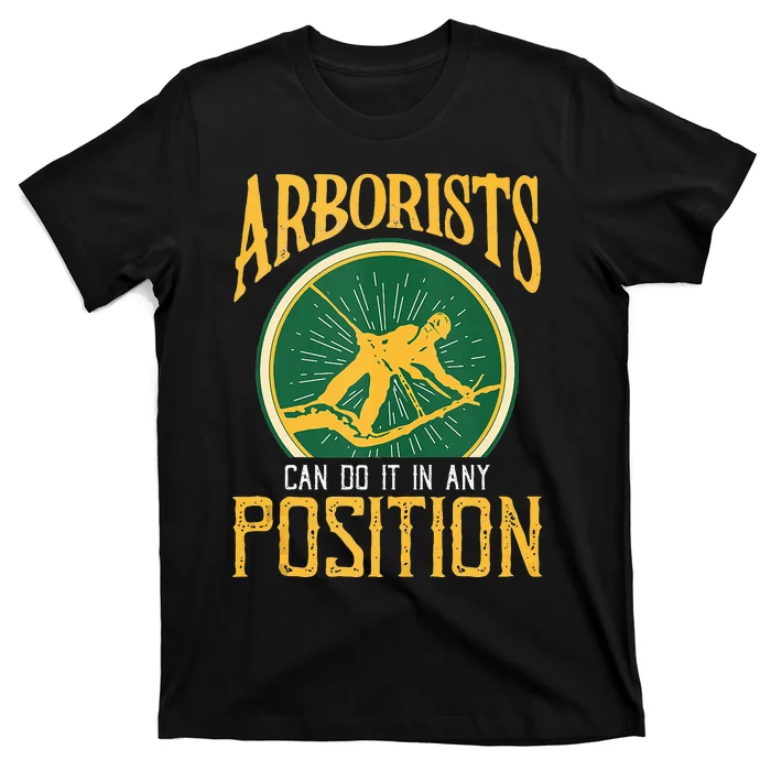 Arborists Can Do It In Any Position Arborist T-Shirt