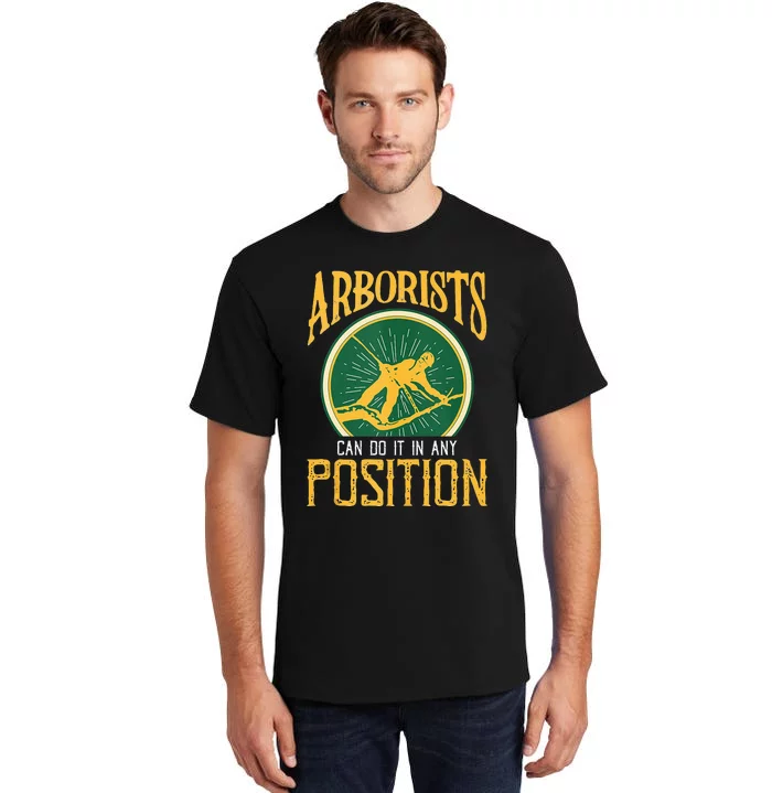 Arborists Can Do It In Any Position Arborist Tall T-Shirt