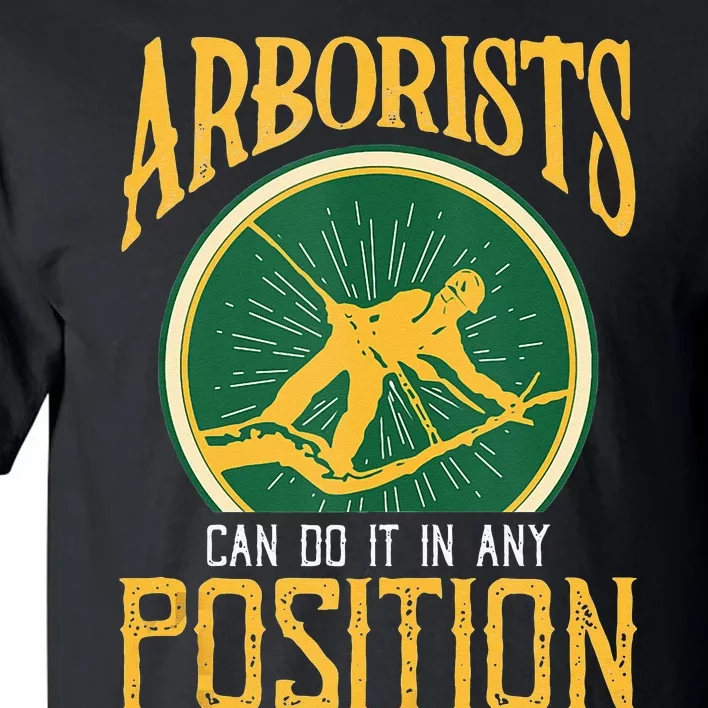 Arborists Can Do It In Any Position Arborist Tall T-Shirt