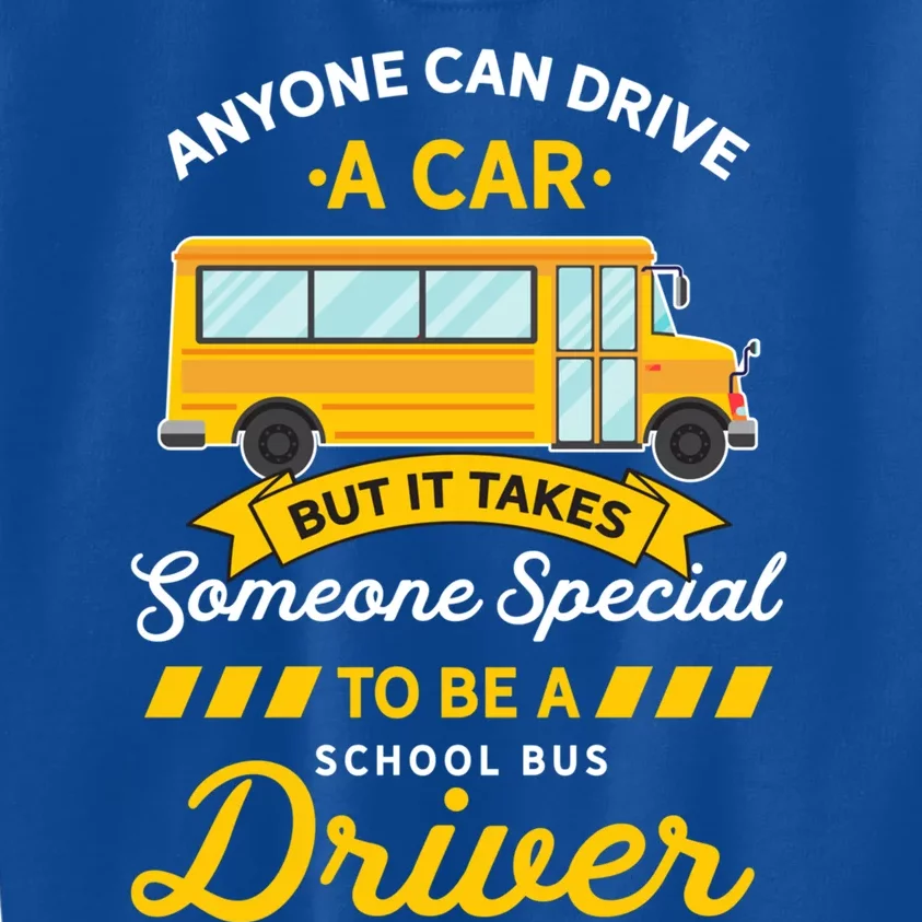 Anyone Can Drive Car Someone Special To Be School Bus Driver Funny Gift Kids Sweatshirt