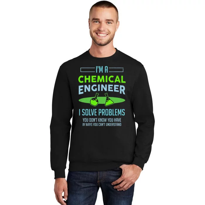 A Chemical Engineer I Solve Problems Chemical Engineering Tall Sweatshirt