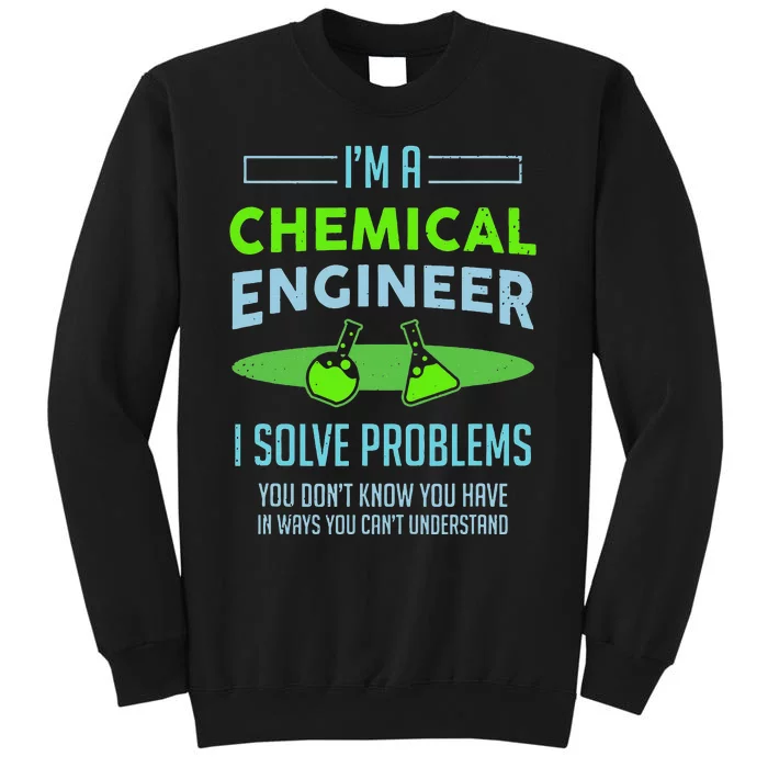 A Chemical Engineer I Solve Problems Chemical Engineering Tall Sweatshirt