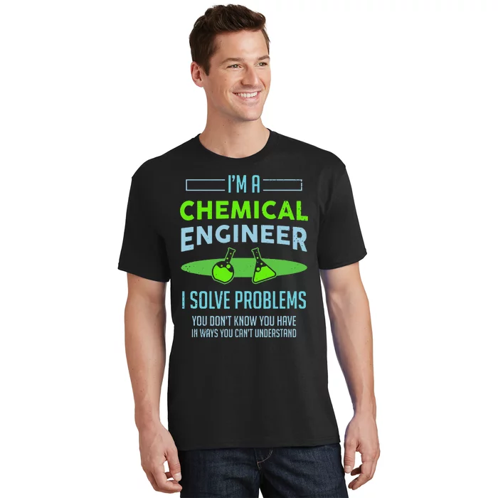 A Chemical Engineer I Solve Problems Chemical Engineering T-Shirt