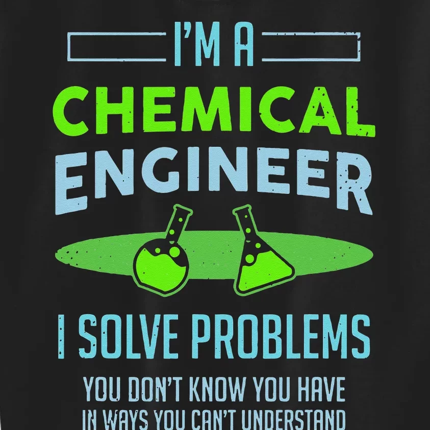 A Chemical Engineer I Solve Problems Chemical Engineering Kids Sweatshirt