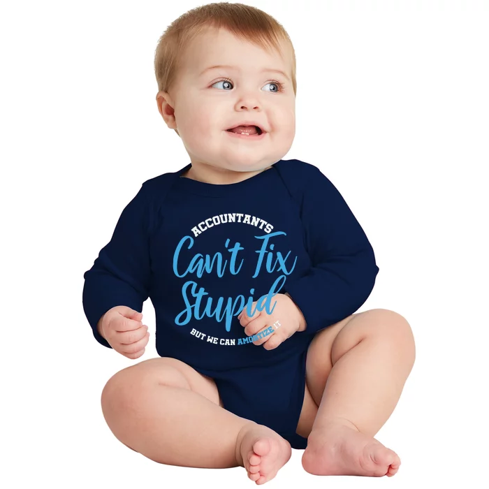 Accountants Cant Fix Stupid Funny Accounting Baby Long Sleeve Bodysuit