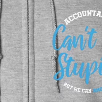 Accountants Cant Fix Stupid Funny Accounting Full Zip Hoodie