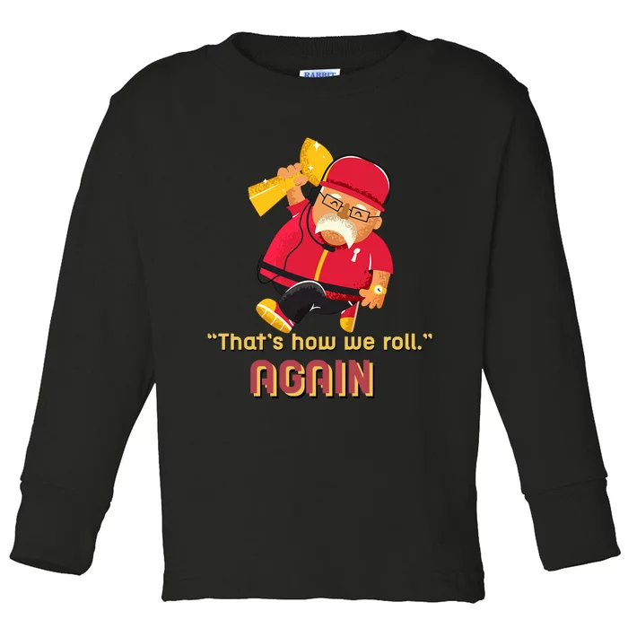 Andy Coach Football Reid ThatS How We Rolll Andy Coach Football Reid Toddler Long Sleeve Shirt