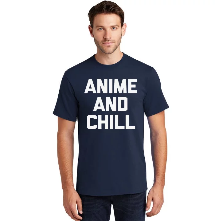 Anime & Chill Funny Saying Sarcastic Novelty Humor Tall T-Shirt