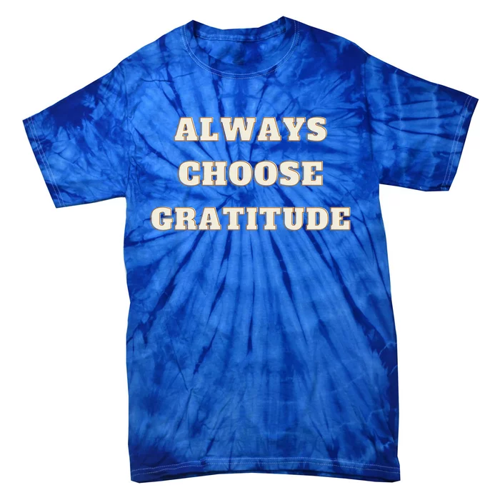 Always Choose Gratitude Grateful Heart Cute Gift Tie-Dye T-Shirt