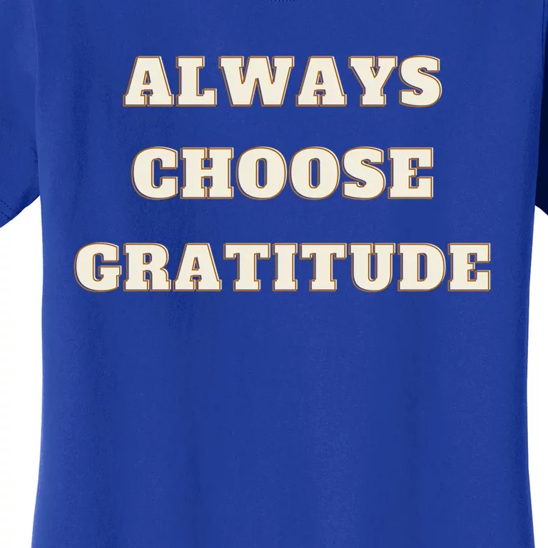 Always Choose Gratitude Grateful Heart Cute Gift Women's T-Shirt