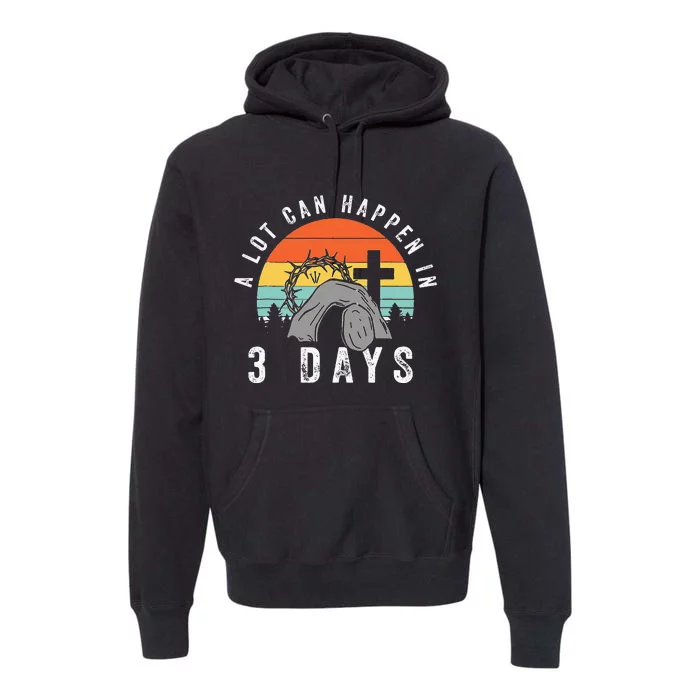 Alot Can Happen In 3 Days happy Easter Day Premium Hoodie