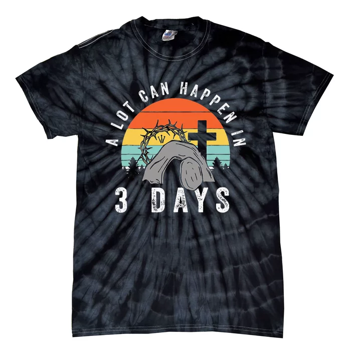 Alot Can Happen In 3 Days Easter Day Tie-Dye T-Shirt