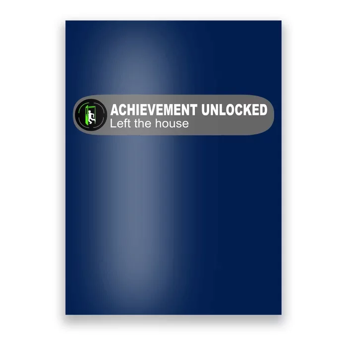 Achievement Unlocked Left The House Poster