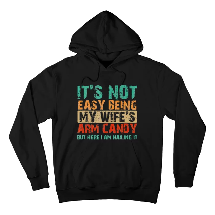 Arm Candy Its Not Easy Being My Wifes Fathers Day Hoodie