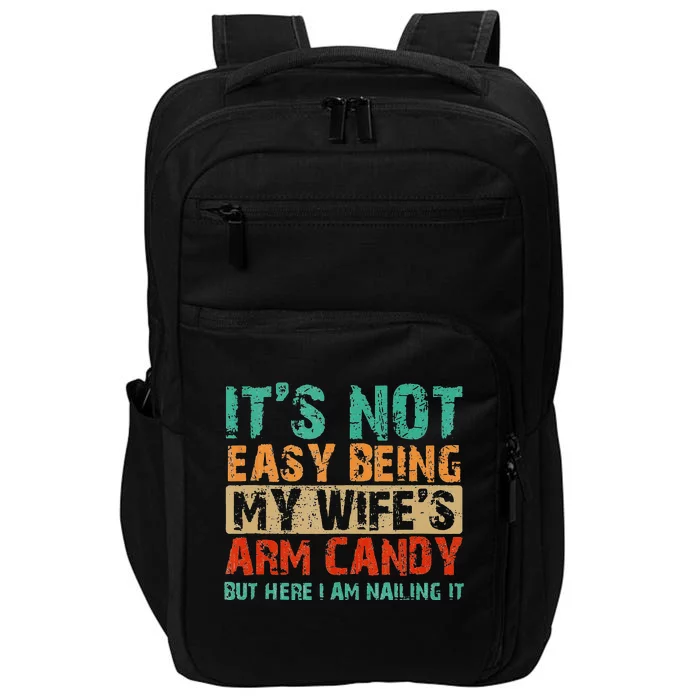 Arm Candy Its Not Easy Being My Wifes Fathers Day Impact Tech Backpack